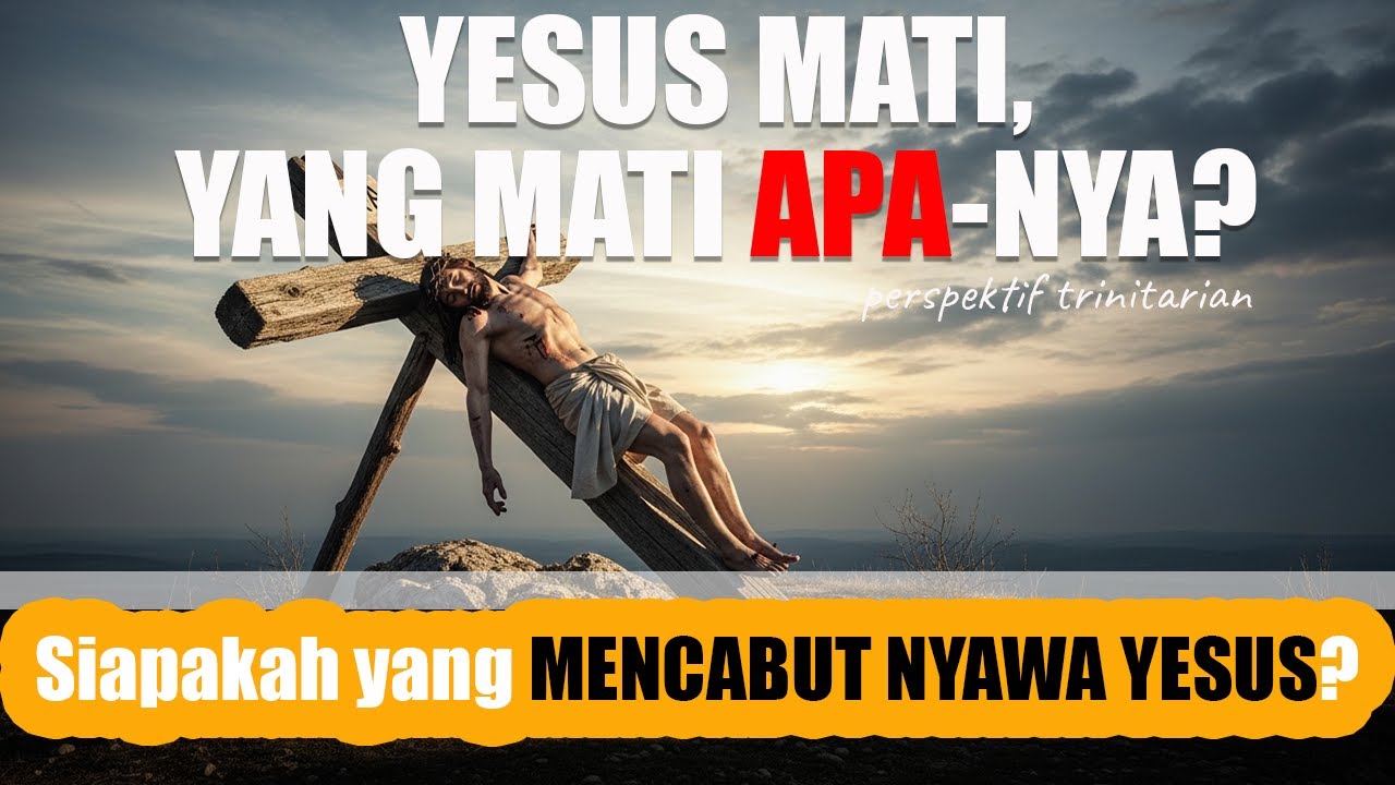 Yesus mati? Yang mati, APA-Nya? Dan, Siapakah yang MENCABUT NYAWA YESUS? Perspektif Trinitarian