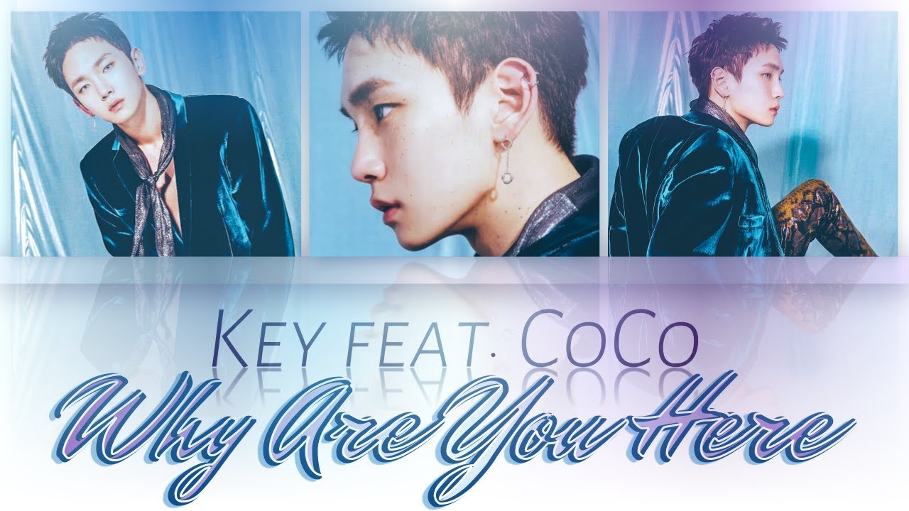 KEY (키) - Why Are You Here (Feat. CoCo) [Kan-Rom-Eng Lyrics]