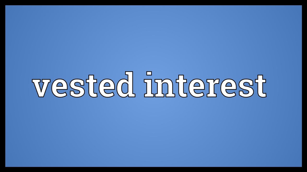 Vested interest Meaning