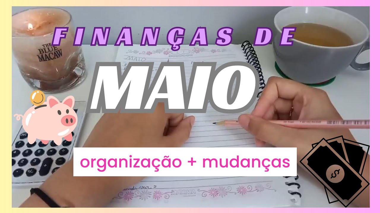 organizando as finanças de maio + algumas mudanças
