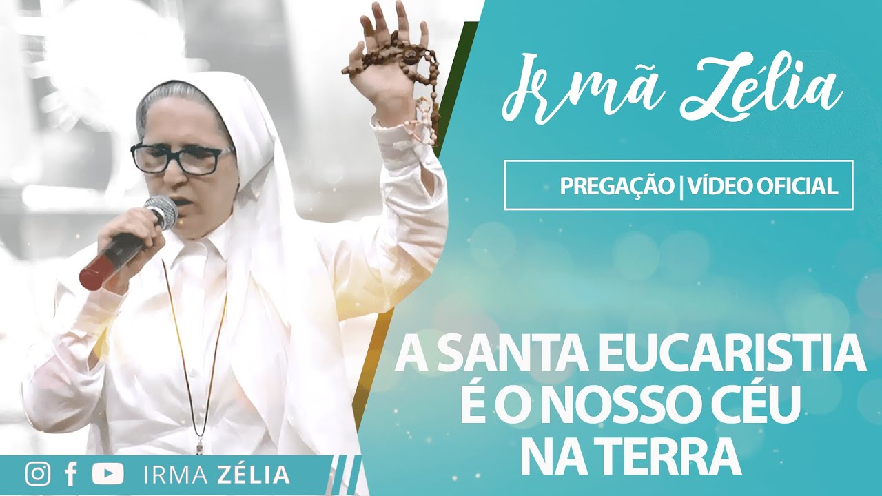 Ir. Zélia - A Santa Eucaristia é o nosso céu na terra
