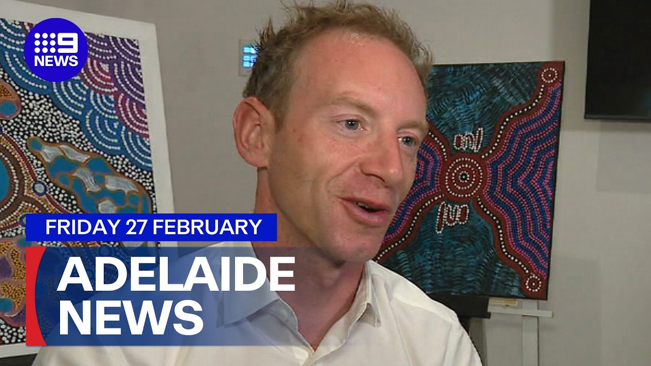 9News Adelaide | Friday February 27 | Full Episode