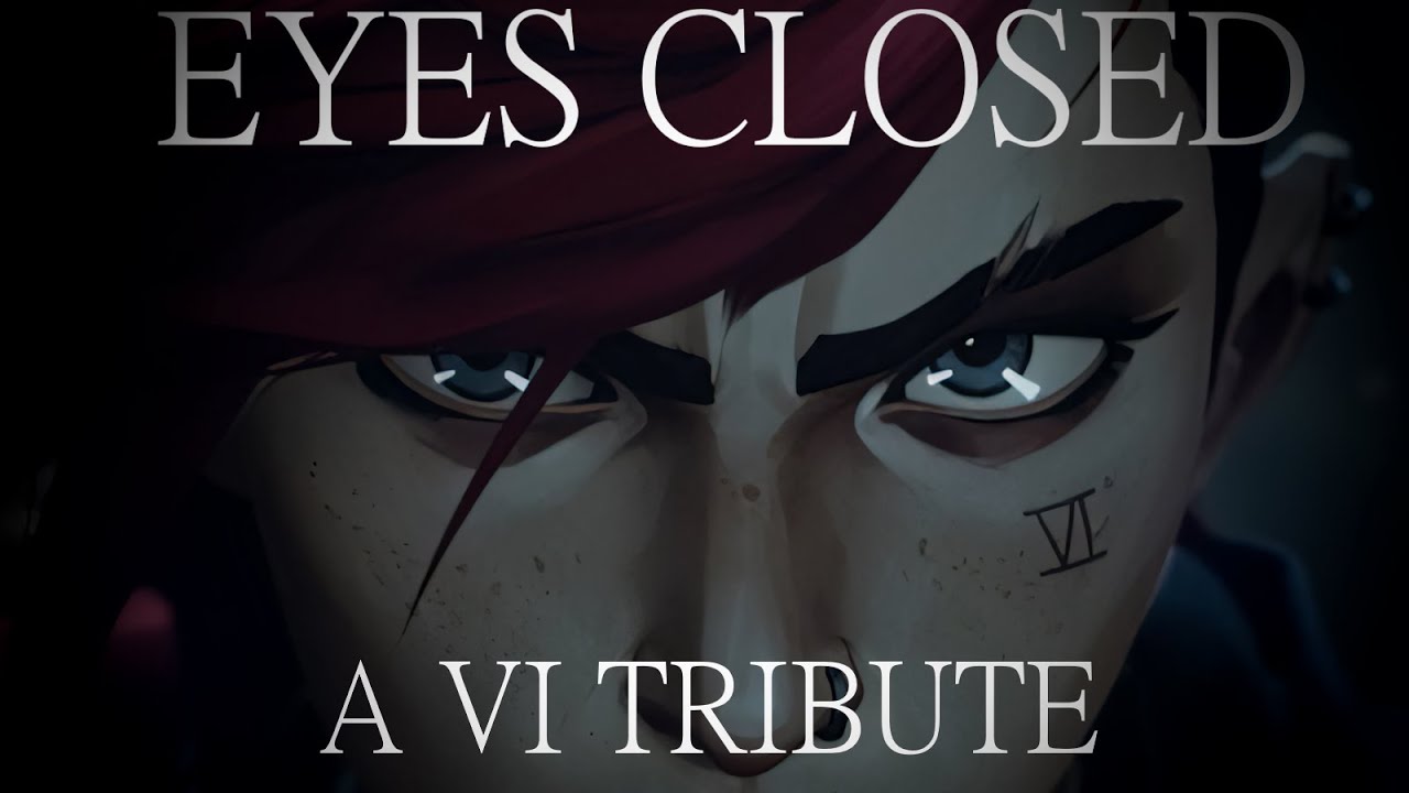 Eyes Closed | A Vi Tribute [ARCANE]