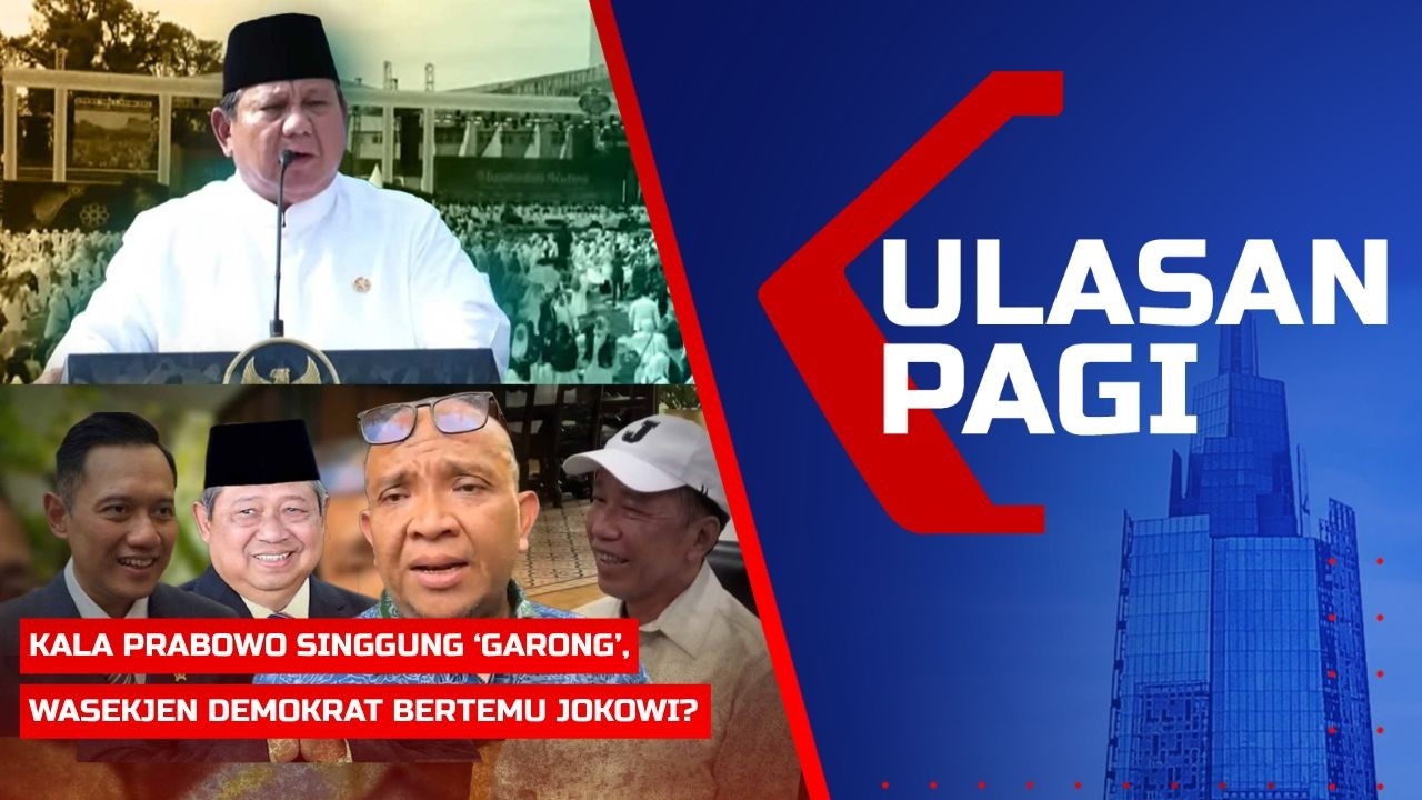 ULASAN PAGI – Presiden Prabowo Singgung ‘Garong’ di Acara MUI-NU, Wasekjen Demokrat ke Rumah Jokowi