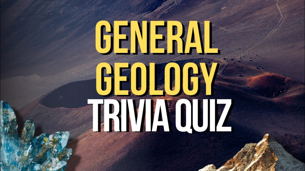 GENERAL GEOLOGY TRIVIA QUIZ-20 Questions and Multiple Choice