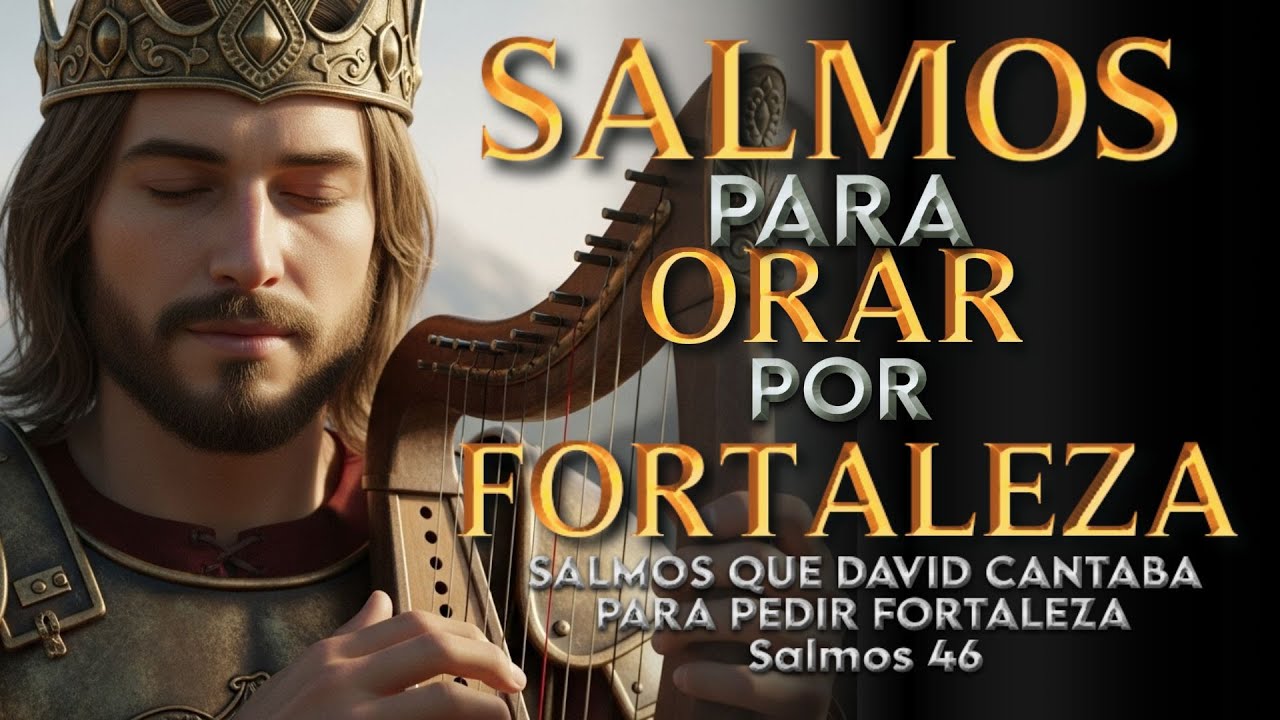 SALMOS PARA PEDIR FORTALEZA - Salmos Que DAVID Cantaba Con Poder