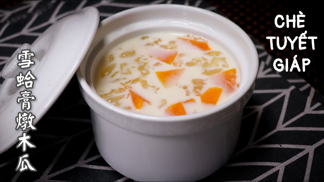CHÈ TUYẾT GIÁP CỦA NHÀ HÀNG NGƯỜI HOA - MÓN CHÈ DƯỠNG NHAN CHO PHỤ NỮ - 雪蛤膏燉木瓜。