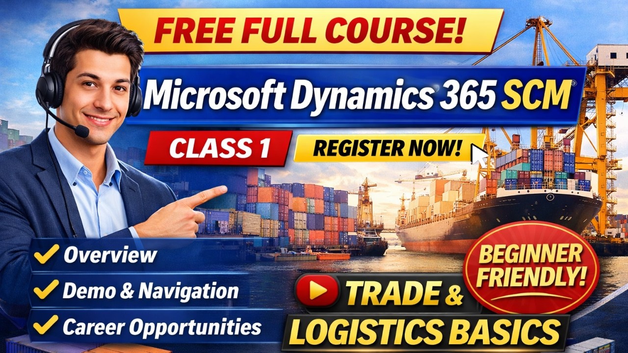 Microsoft Dynamics 365 SCM Full Course | Class 1 | Trade & Logistics Basics | Free Training