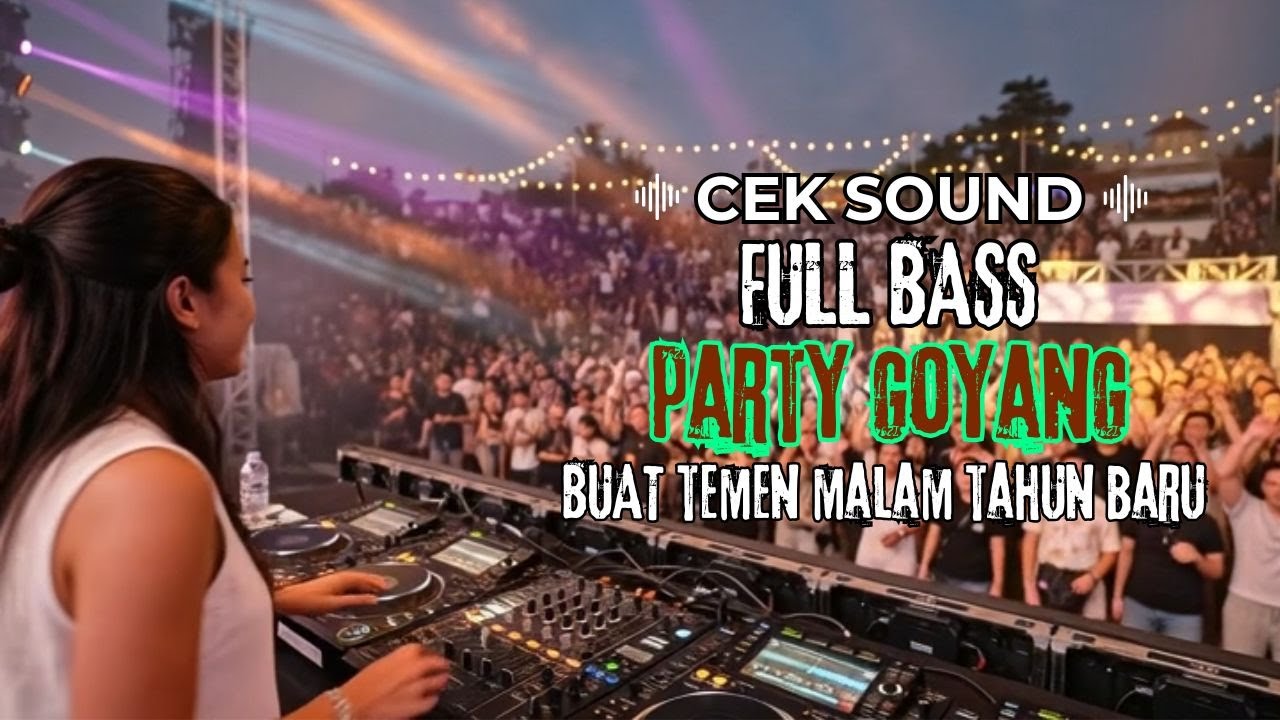 Dj Cek Sound Full Bass Buat Temen Goyang Di Malam Tahun Baru