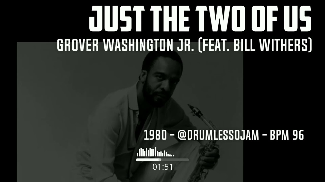 Grover Washington Jr. - Just the Two of Us (feat. Bill Withers) (Drumless)