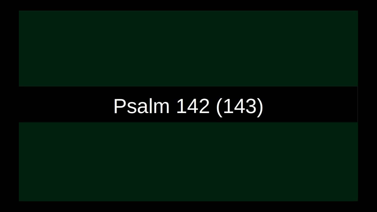Psalm 142 (143) | Mein Gebet höre und mein Flehen