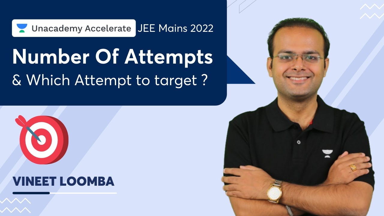 JEE Mains 2022 : Number Of Attempts & Which Attempt to target ? | Vineet Loomba | Accelerate