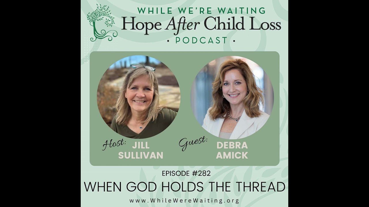 282 | When God Holds the Thread (Part One) with Debra Amick