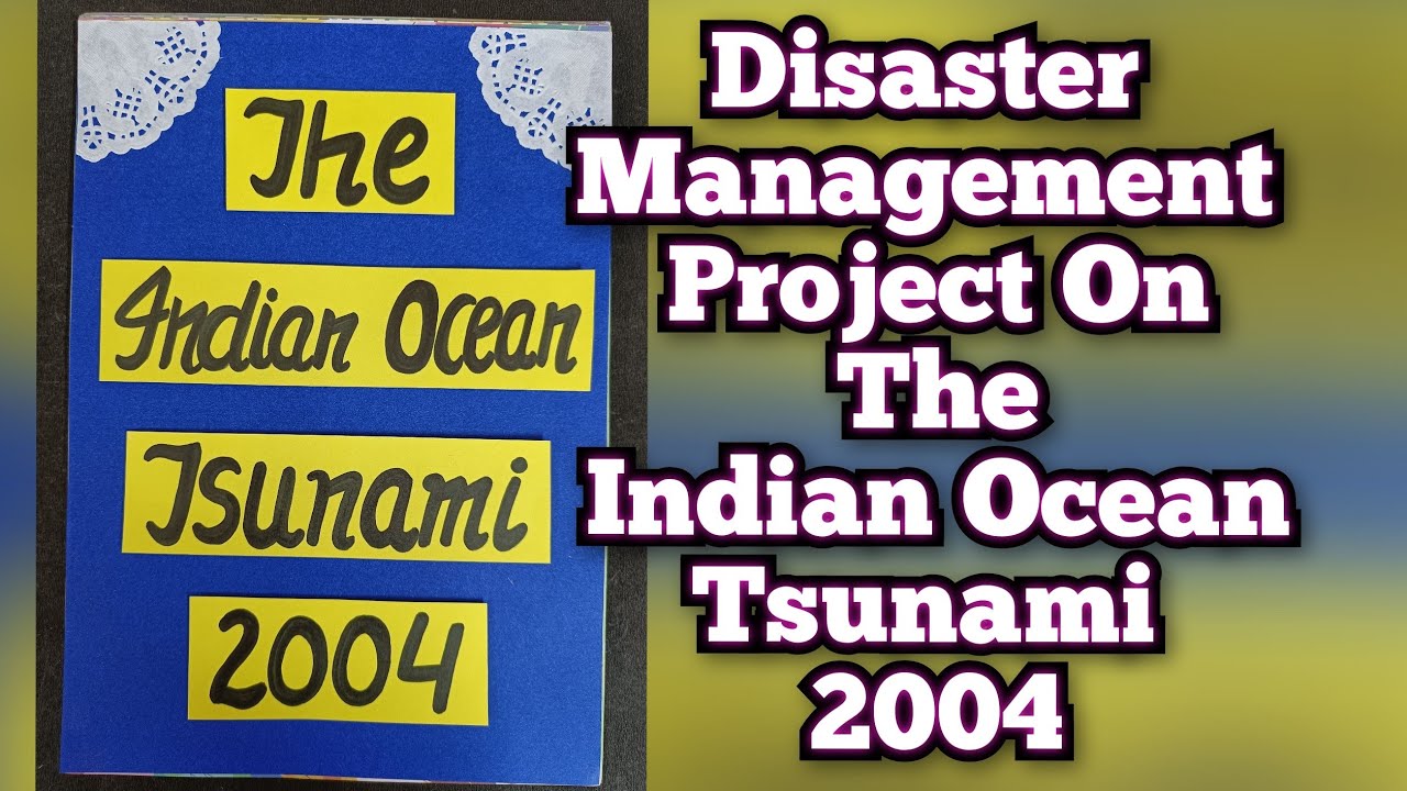 The Indian Ocean Tsunami 2004 / Project on Disaster Management Class 9th