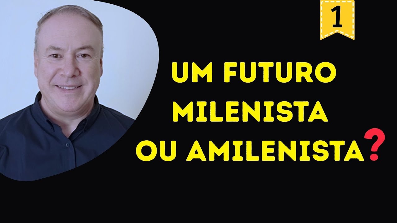 Um Futuro Milenista ou Amilenista? (1º Vídeo) — Josué Matos