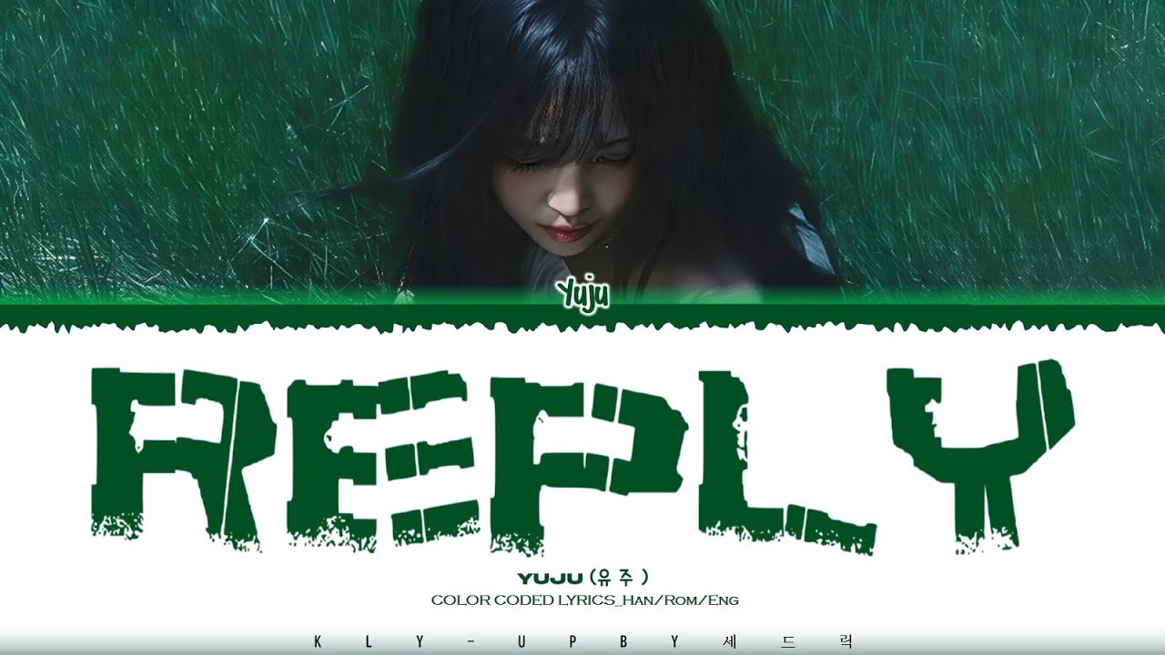 YUJU (유주 ) - 'REPLY' Lyrics (Color Coded Lyrics)_Han/Rom/Eng