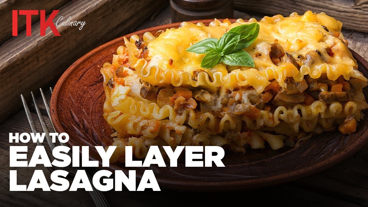 How To Easily Layer Lasagna - Tips & Tricks at ITK Culinary