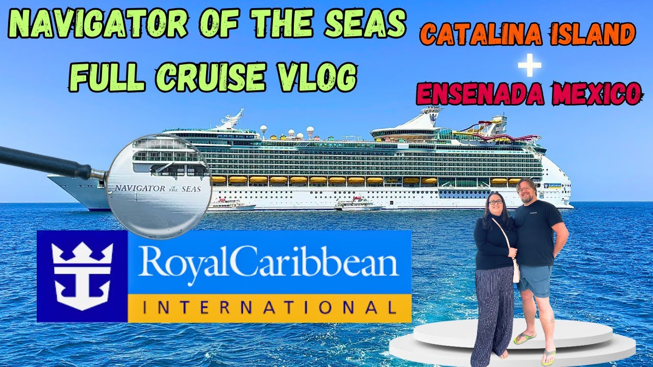 Navigator of the Seas Cruise Vlog: Catalina Island, Ensenada & Unforgettable Sea Adventures!