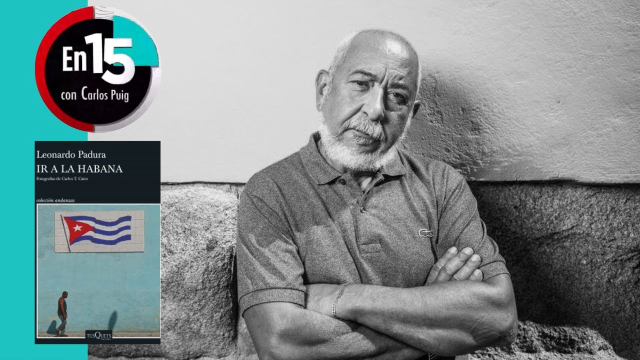 Leonardo Padura, autor de ‘Ir a La Habana’ | En 15