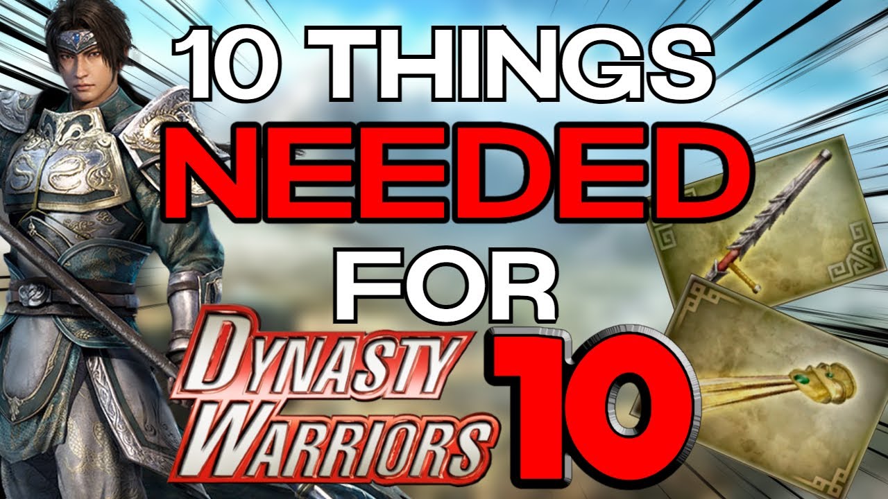 10 Things Needed For Dynasty Warriors 10
