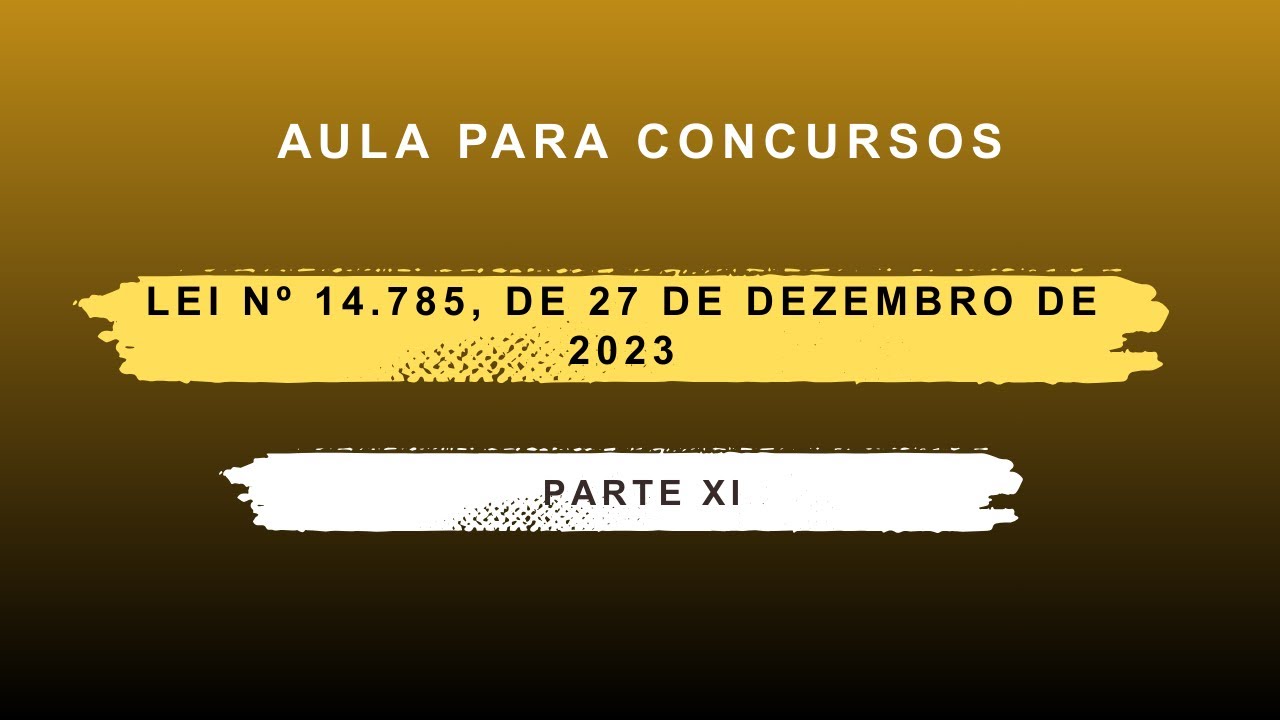 AULA | LEI Nº 14.785, DE 27/12/2023 | PARTE 11