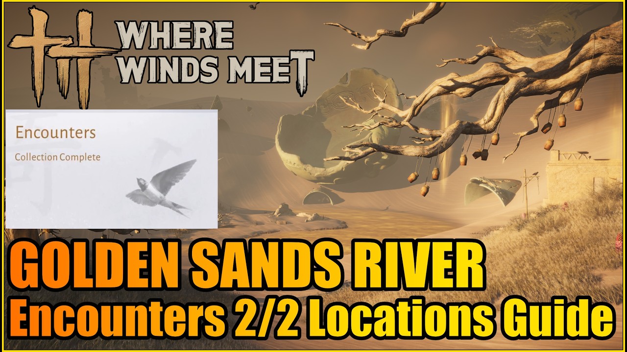 Golden Sands River Encounters 2/2 Locations Guide | Where Winds Meet Hexi