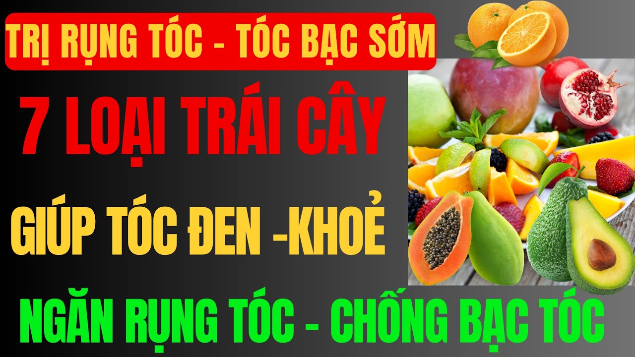7 LOẠI TRÁI CÂY HÀNG NGÀY GIÚP TÓC KHỎE, ĐEN BÓNG, HẾT RỤNG TÓC, CHỐNG BẠC TÓC SỚM |cẩm nang y tế