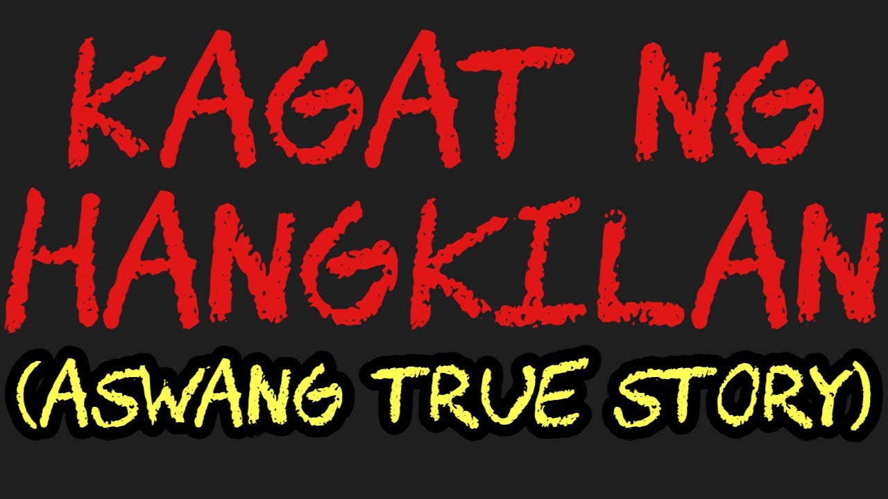 KAGAT NG HANGKILAN (Aswang True Story)
