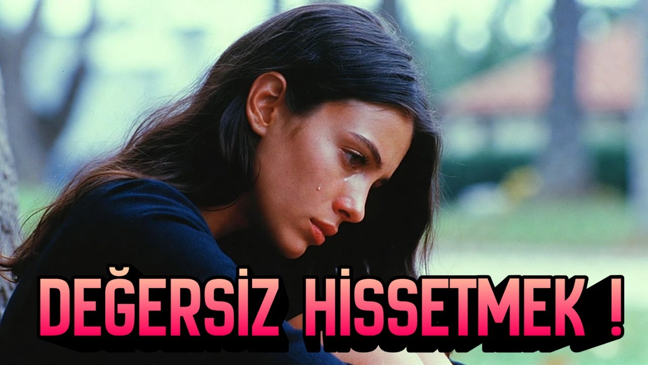 Neden Kendimizi Değersiz Hissederiz? | Kimsenin Fark Etmediği Nedenler