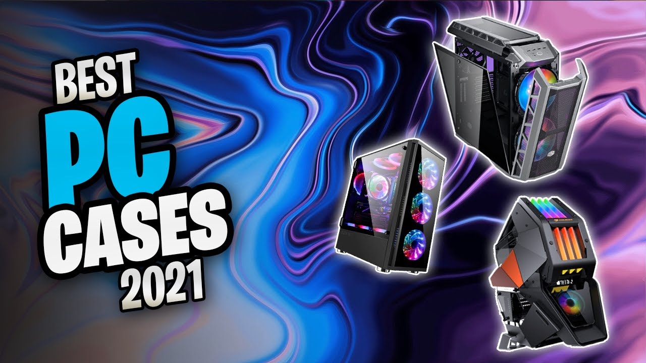 Best PC Cases  2021 | Top 5 Best PC Cases 2021 | Top 10 Tech