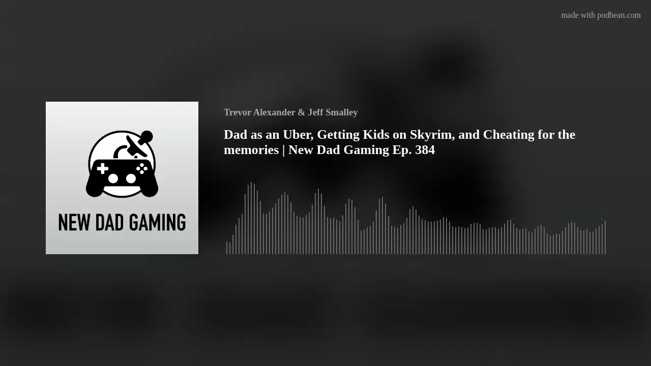 Dad as an Uber, Getting Kids on Skyrim, and Cheating for the memories  | New Dad Gaming Ep. 384
