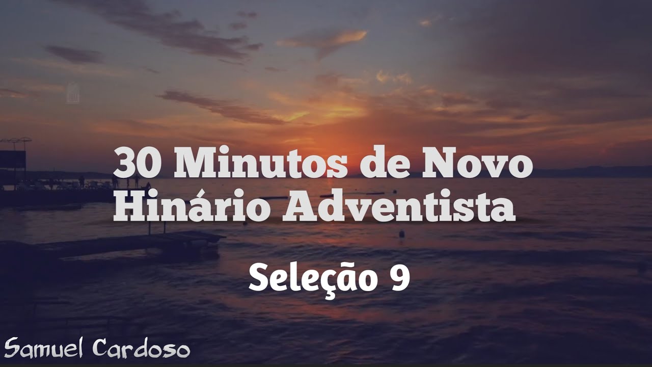 30 Minutos de Novo Hin&aacute;rio Adventista | Sele&ccedil;&atilde;o 9 | Feliz S&aacute;bado!