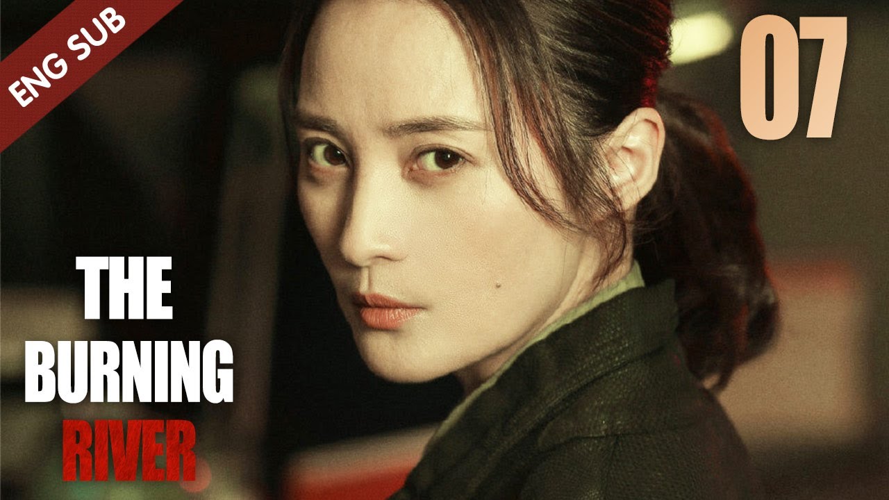 [Eng Sub] The Burning River 07 (Jiang Qinqin, Zhou You) | 迷雾追踪