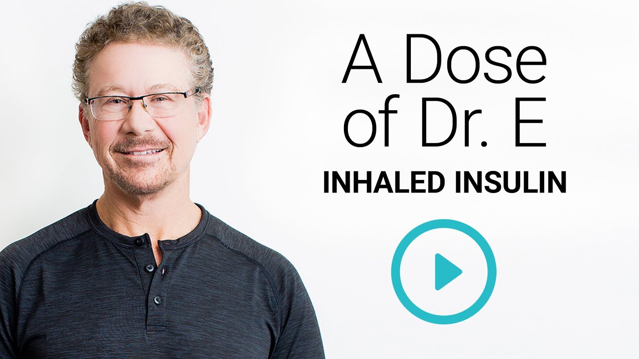 Dose of Dr. E – Inhaled Insulin