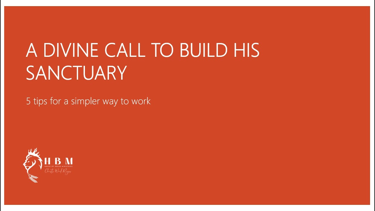 A divine call to build His sanctuary: 5 Tips for a simpler way to work