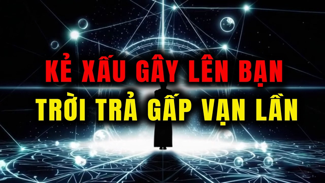 Người Được Chọn Tội Lỗi Họ Gây Lên Bạn – Ông Trời Sẽ Trả Lại Gấp Vạn Lần