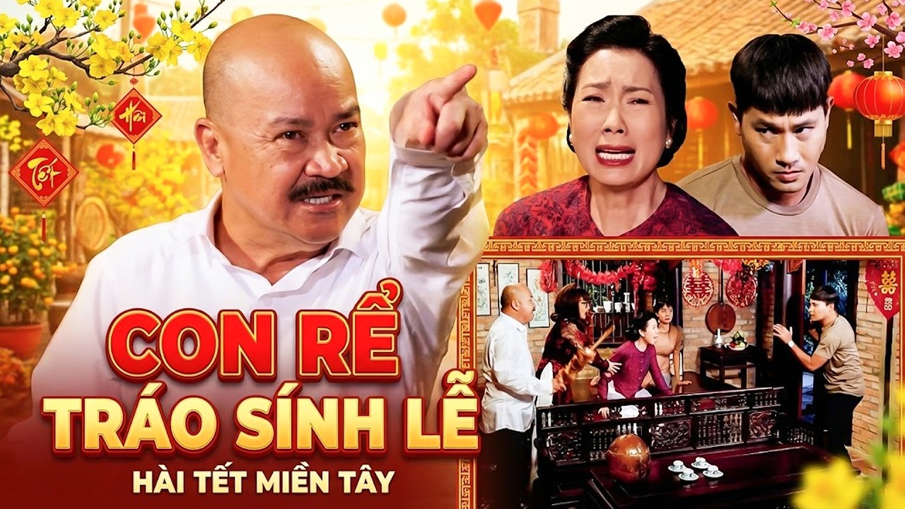 PHIM TẾT 2026 | CON RỂ TRÁO SÍNH LỄ | Phim Hài Tết Việt Nam 2026 | Phim Tết Miền Tây Hay 2026