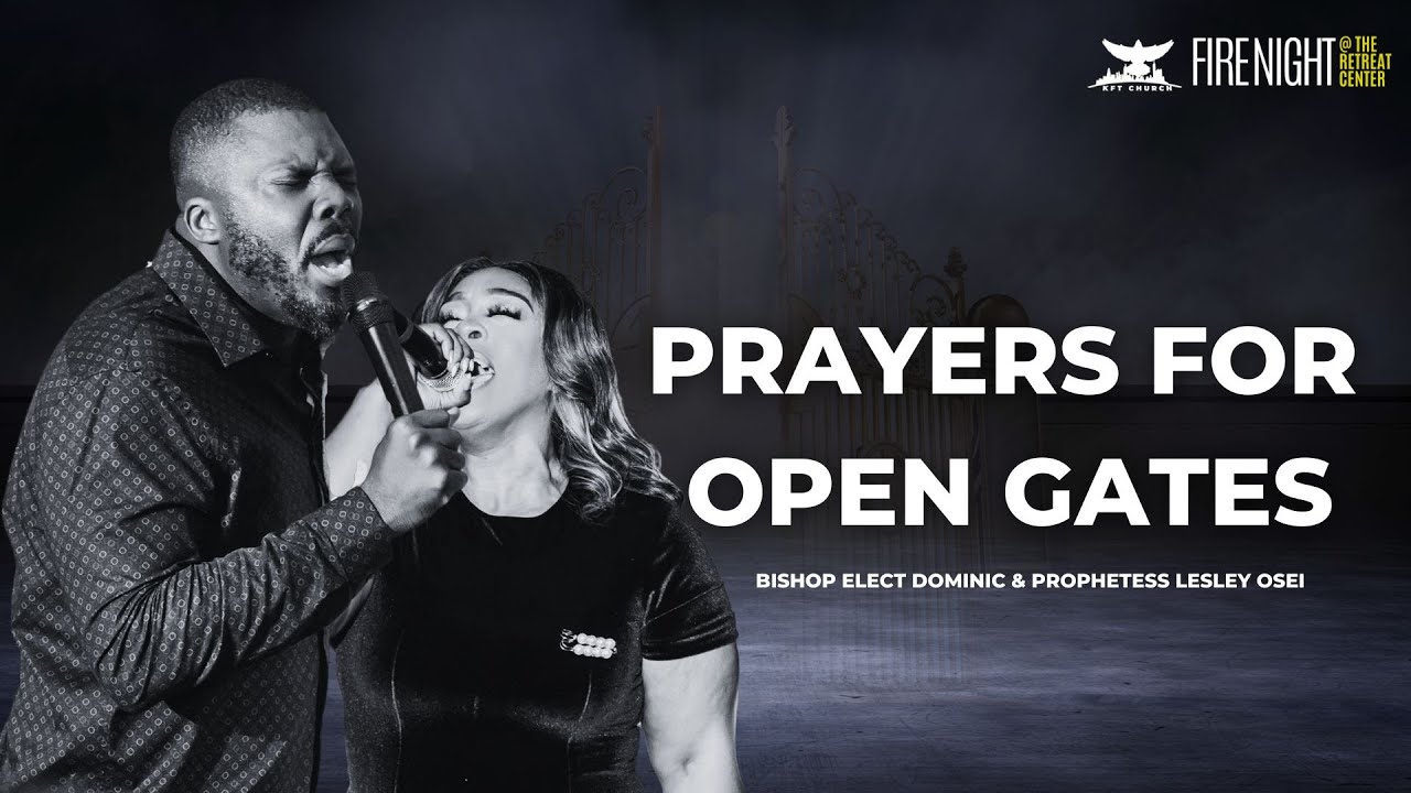 PRAYERS FOR OPEN GATES | BISHOP ELECT DOMINIC OSEI | PROPHETESS LESLEY OSEI | KFT CHURCH 2023