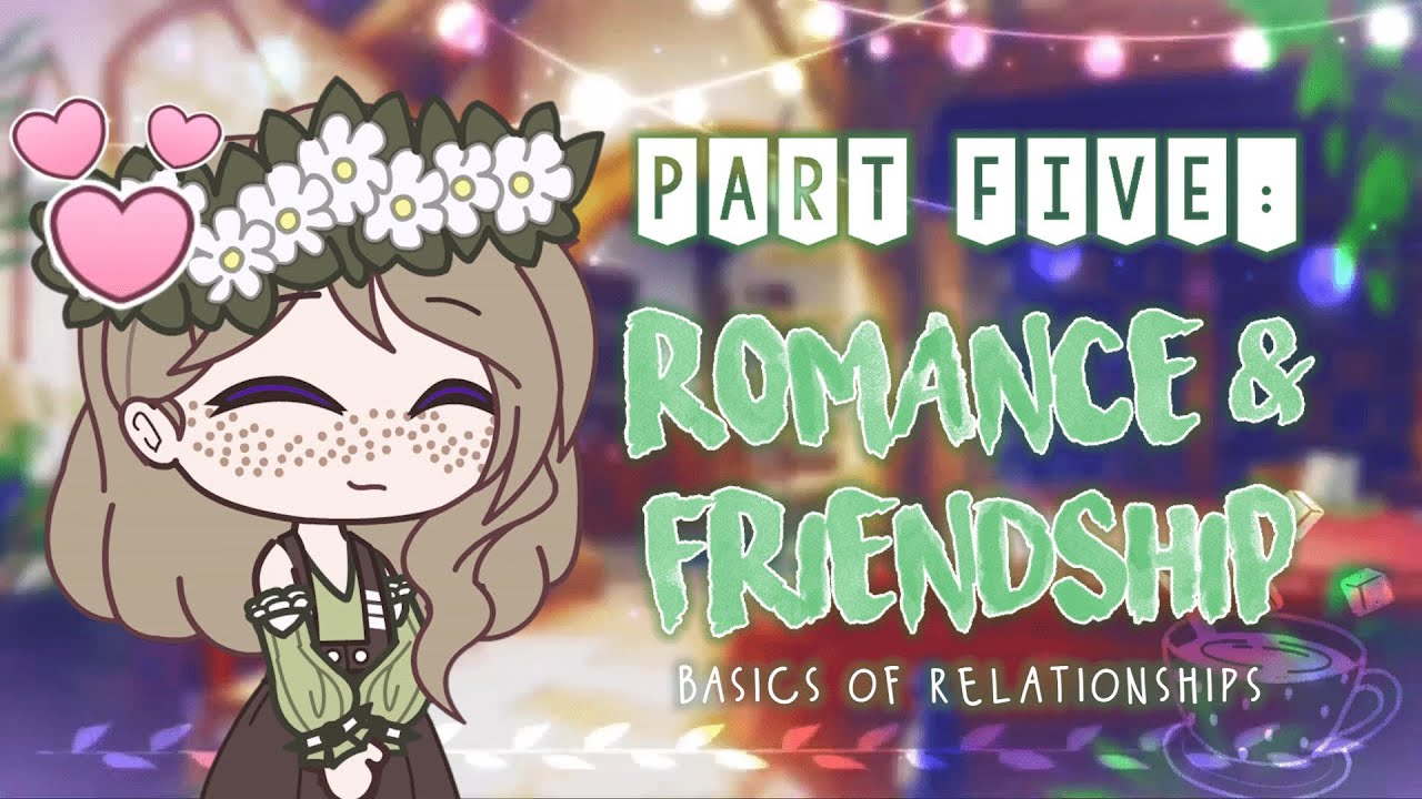 romance in gacha is baddd; how to write relationships 101 ☕ EP5: Romance & Friendship • Gacha Advice