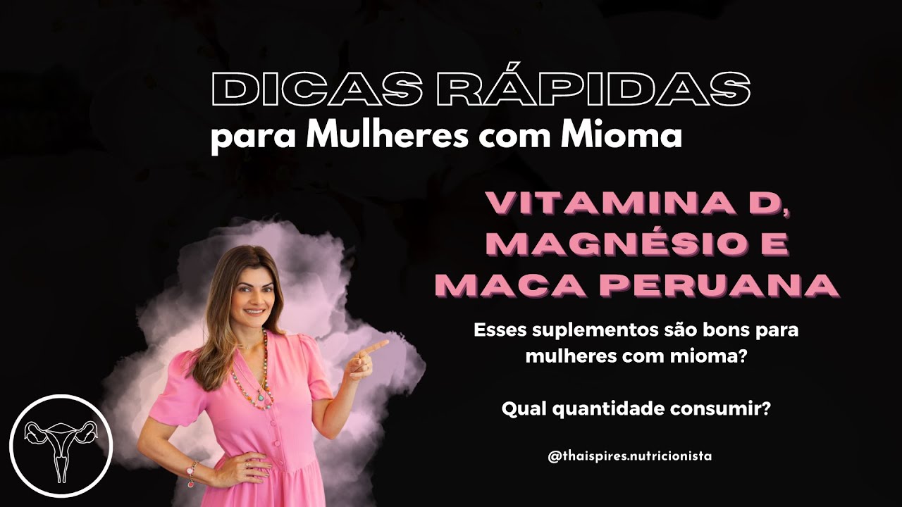 Vitamina D, magnésio e maca peruana são indicados para quem tem mioma? 17C2