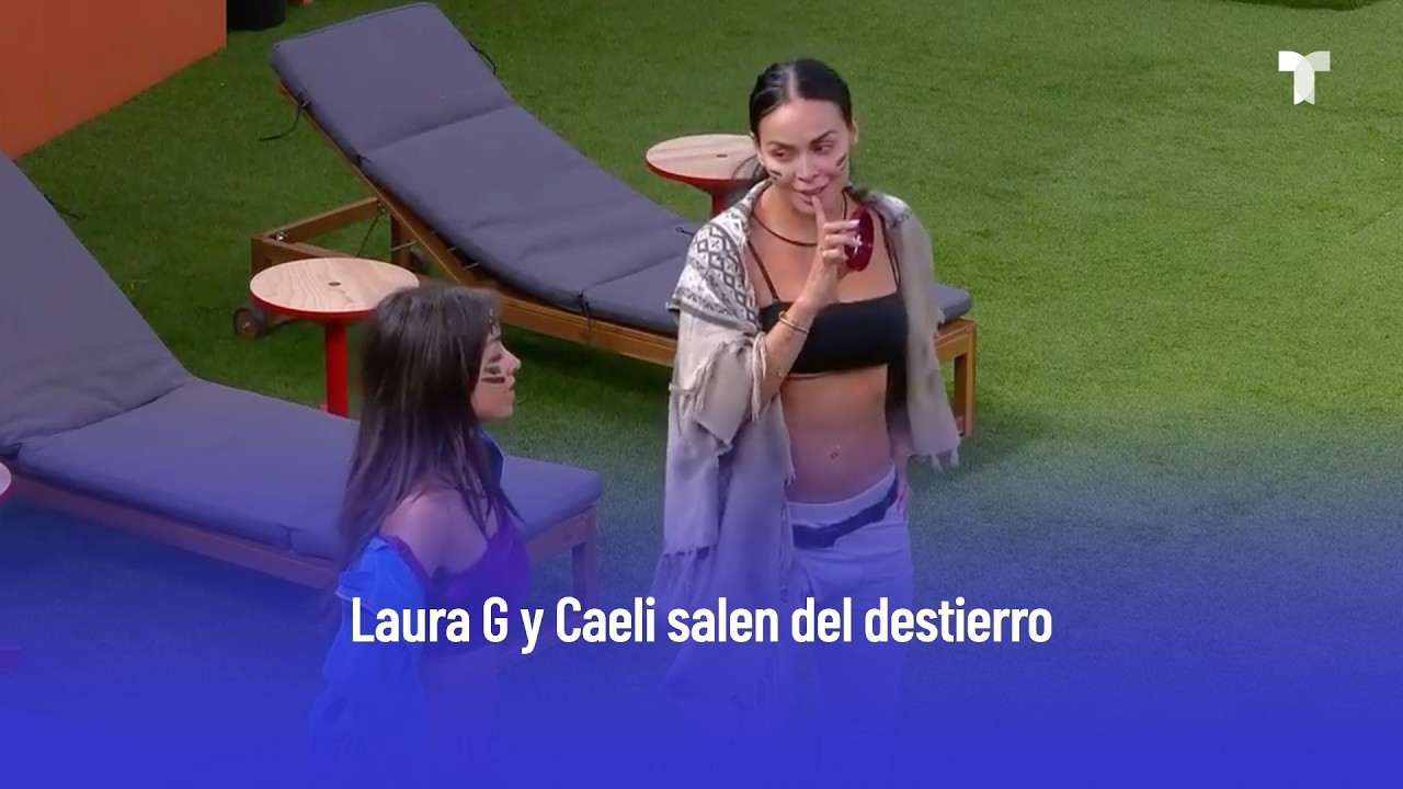 Se acaba el destierro: Laura G y Caeli regresan a La Casa de los Famosos