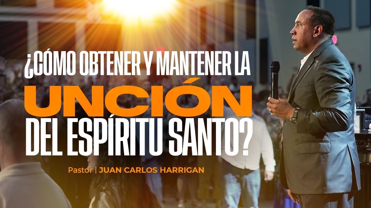 ¿Cómo Obtener y Mantener la Unción del Espíritu Santo? - Pastor Juan Carlos Harrigan