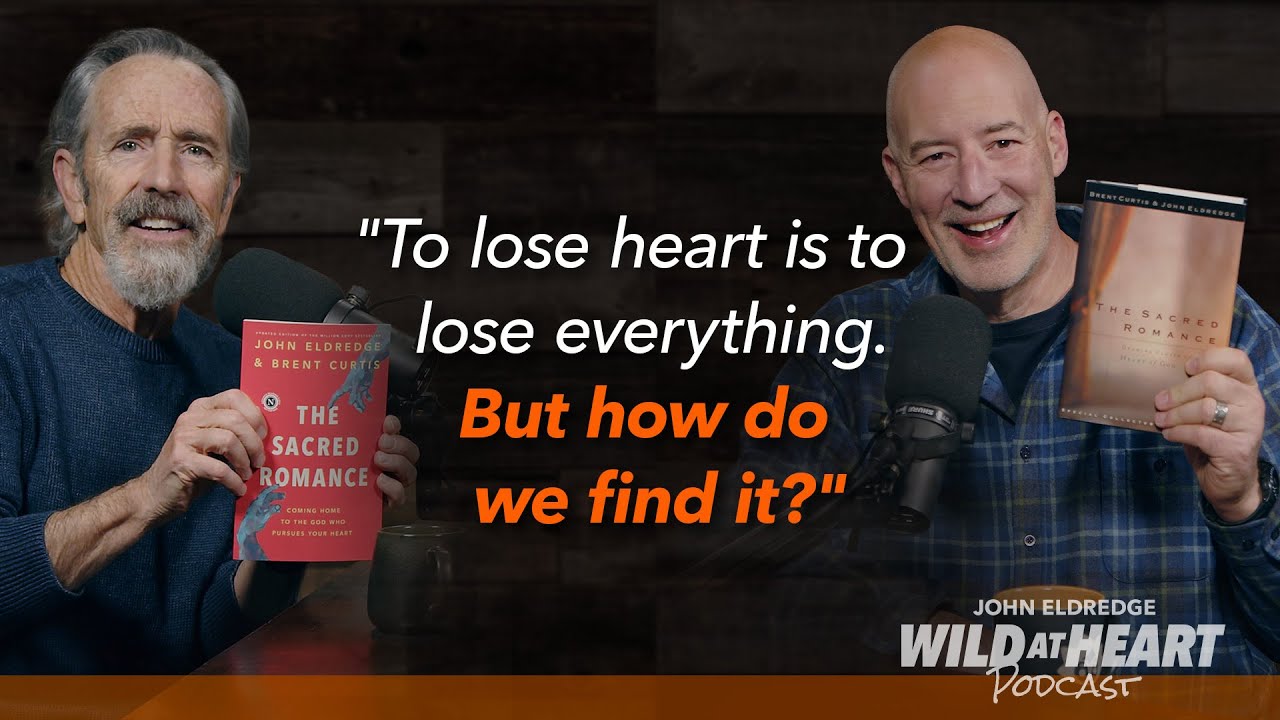 E798 | The Story of Your Heart | The re-release of John Eldredge's first book “The Sacred Romance”