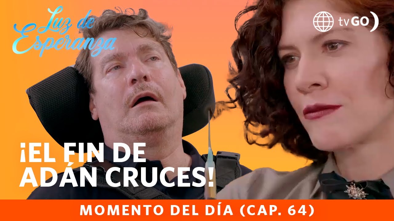 Luz de Esperanza: El fin de Adán Cruces (Capítulo n° 64)