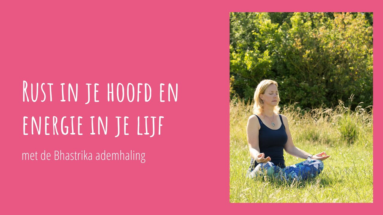 Rust in je hoofd en energie in je lijf met de Bhastrika ademhaling