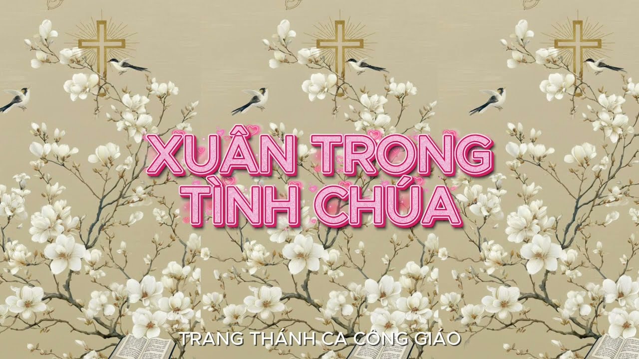 XUÂN TRONG TÌNH CHÚA - Thánh Ca Xuân 2026 Tâm Tình & Đầy Hồng Ân