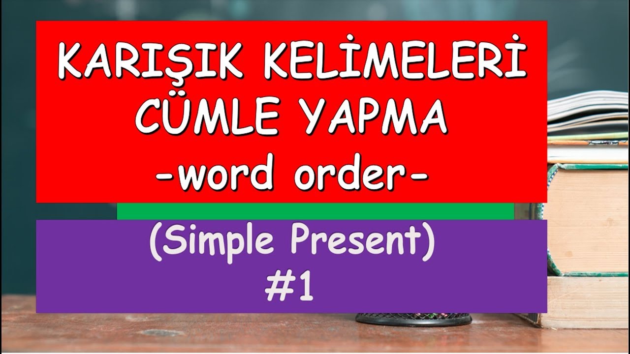 WORD ORDER - CÜMLE KURMA DERSLERİ - KARIŞIK KELİMELERİ CÜMLE YAPMA #1