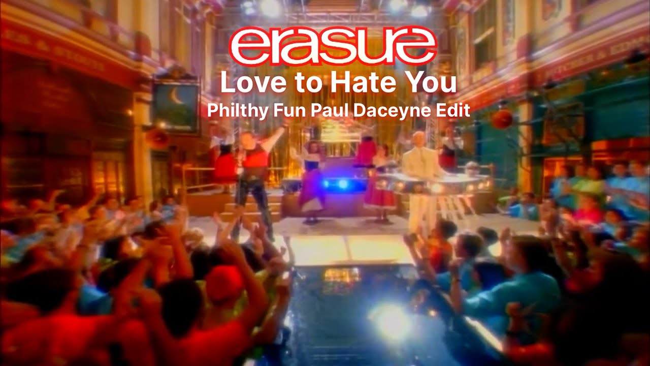 Erasure  - Love to Hate You  Philthy Fun Paul Dakeyne Edit--Includes interpolation of I Will Survive