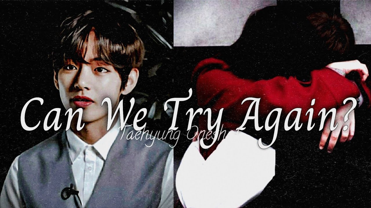 “Can We Try Again? ” | Taehyung Oneshot | [2K Subs Special]