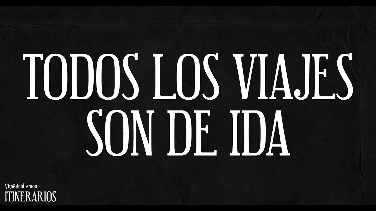 Vito & Acid Lemon - 01. Todos los viajes son de ida (ITINERARIOS)
